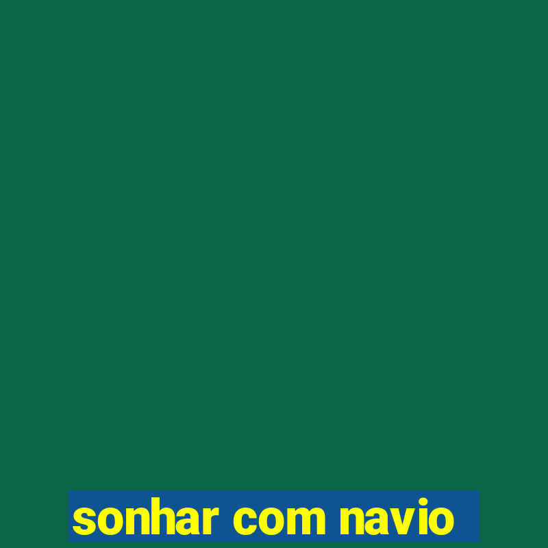 sonhar com navio