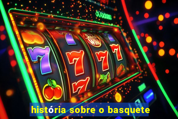 história sobre o basquete