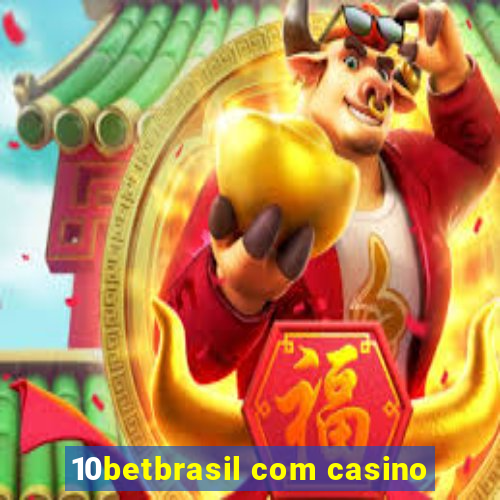 10betbrasil com casino