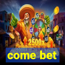 come bet