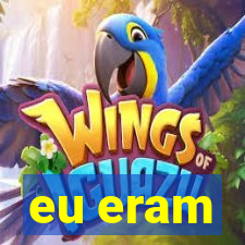 eu eram