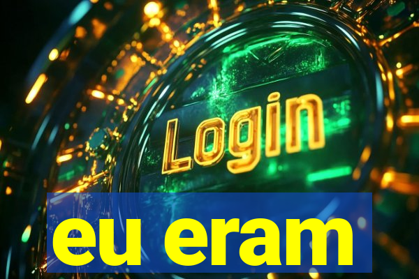 eu eram