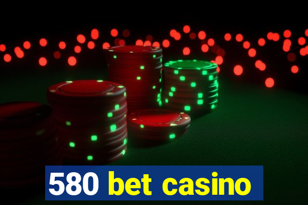 580 bet casino