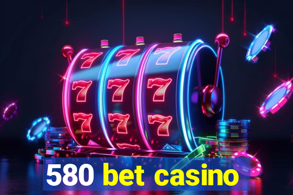 580 bet casino