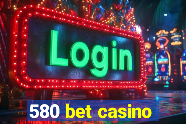 580 bet casino