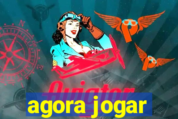 agora jogar