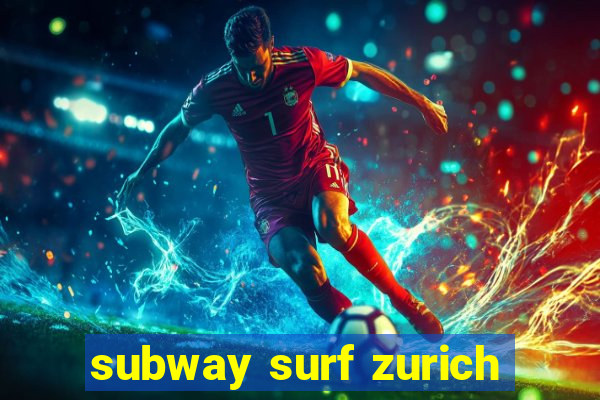 subway surf zurich