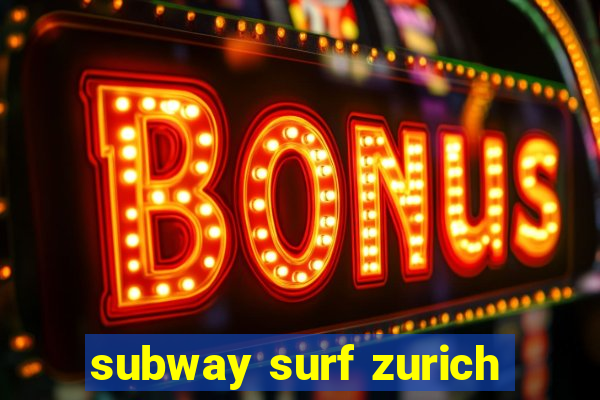 subway surf zurich