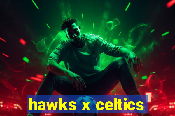 hawks x celtics