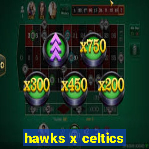 hawks x celtics