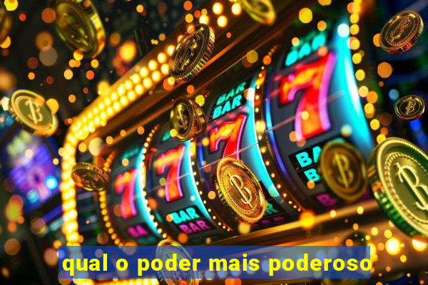 qual o poder mais poderoso