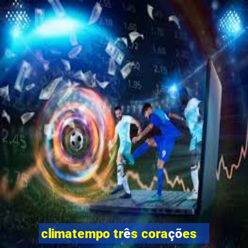 climatempo três corações