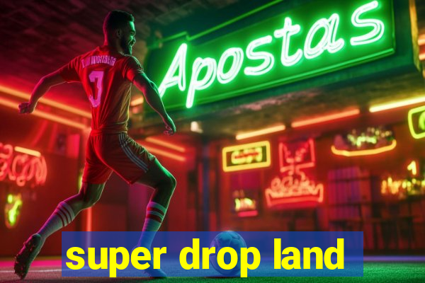 super drop land