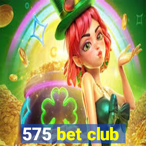 575 bet club