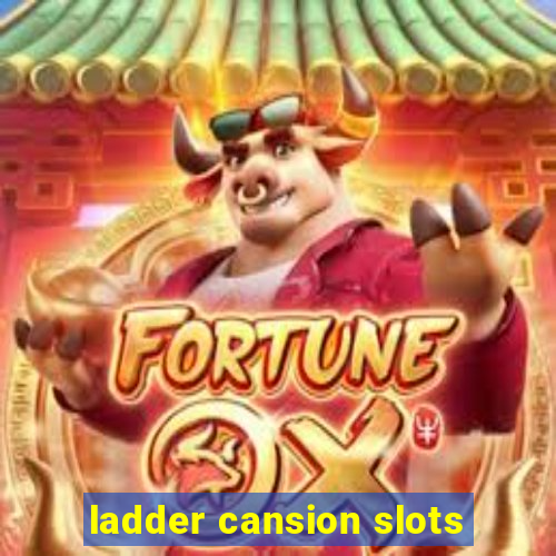 ladder cansion slots