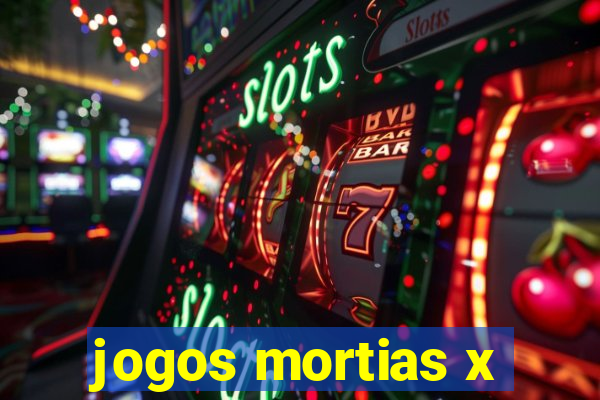 jogos mortias x