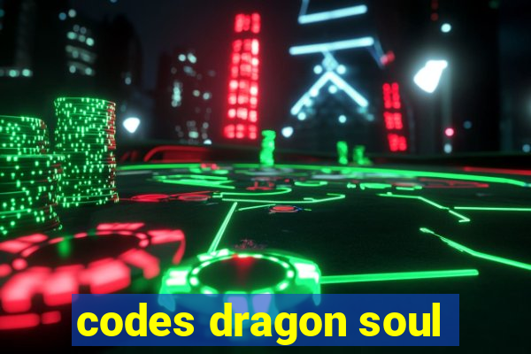 codes dragon soul