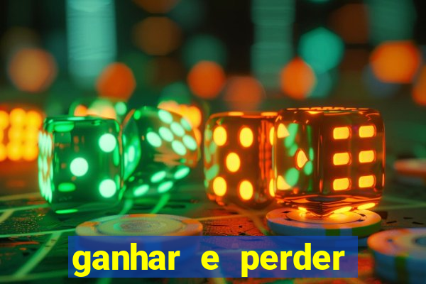 ganhar e perder faz parte do jogo frases