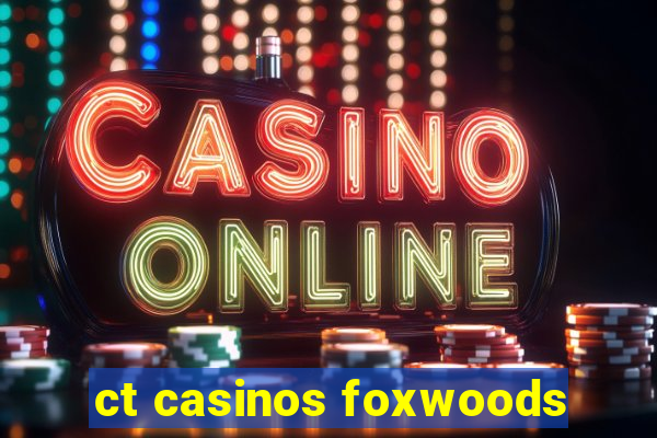 ct casinos foxwoods