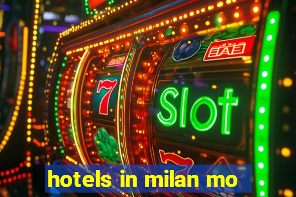 hotels in milan mo