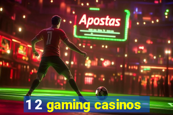 1 2 gaming casinos