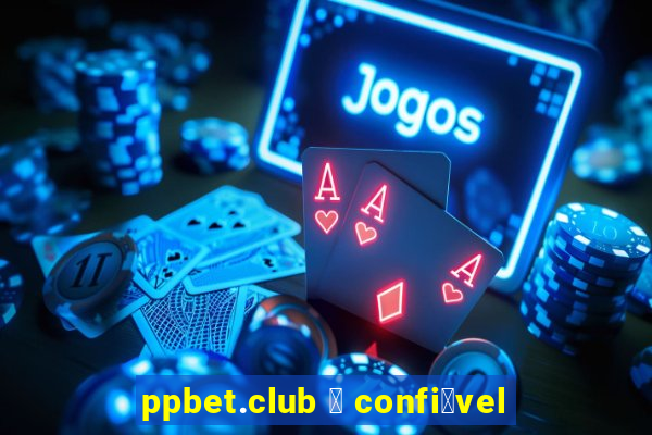 ppbet.club 茅 confi谩vel