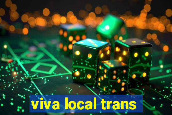 viva local trans