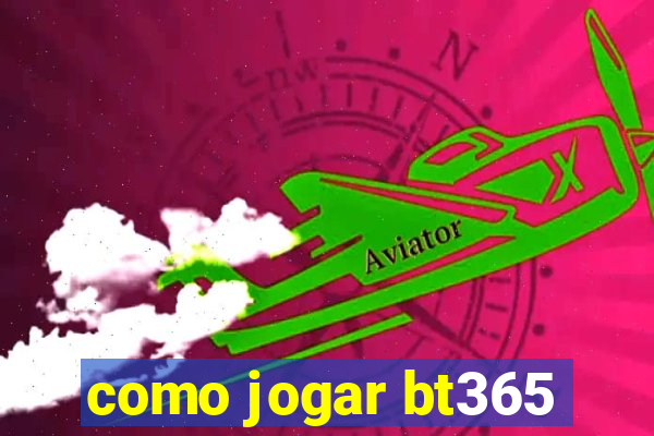 como jogar bt365