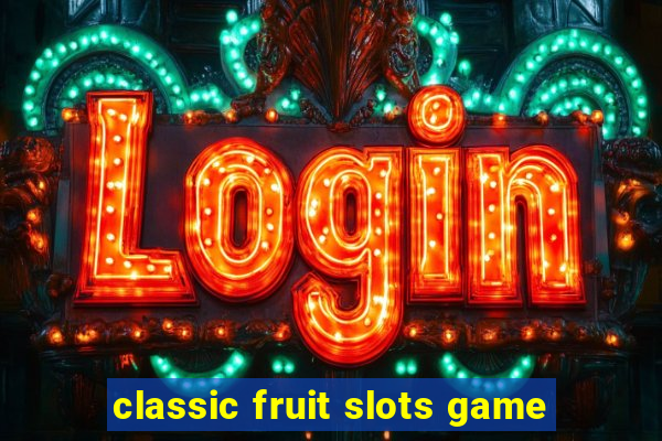 classic fruit slots game