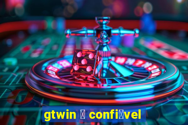 gtwin 茅 confi谩vel