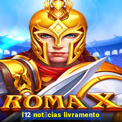 l12 not铆cias livramento