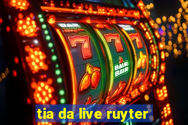 tia da live ruyter