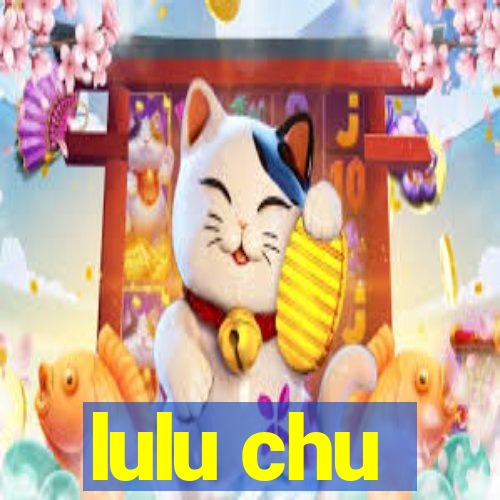 lulu chu