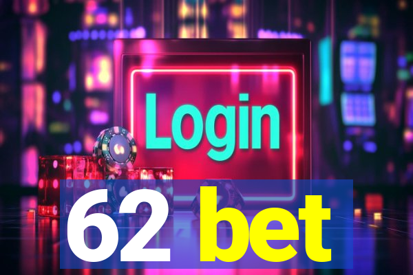 62 bet