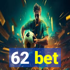 62 bet