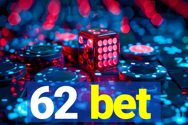 62 bet