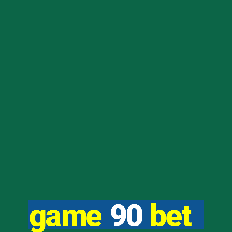 game 90 bet