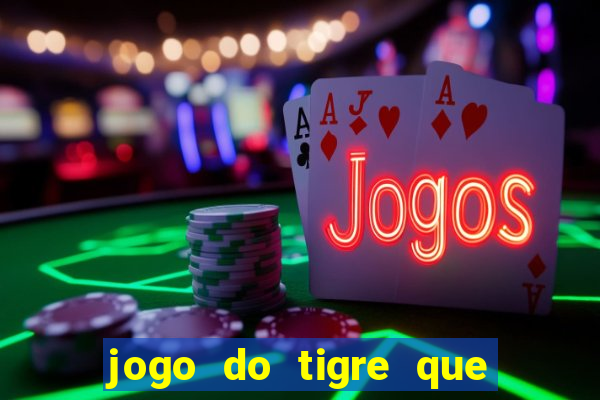 jogo do tigre que ganha bonus no cadastro