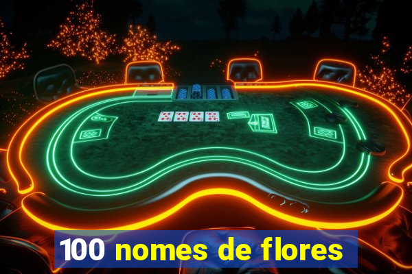 100 nomes de flores