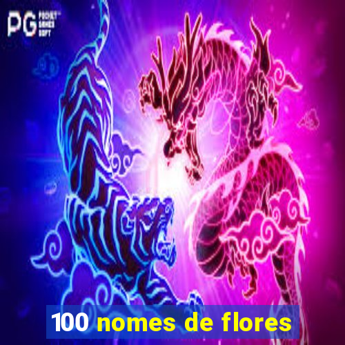 100 nomes de flores