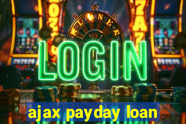 ajax payday loan