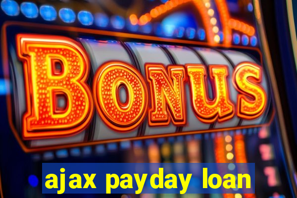 ajax payday loan