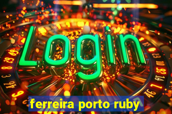 ferreira porto ruby