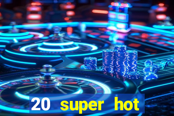 20 super hot casino game online