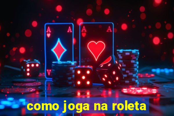 como joga na roleta