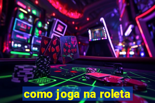 como joga na roleta