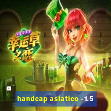 handcap asiatico -1.5