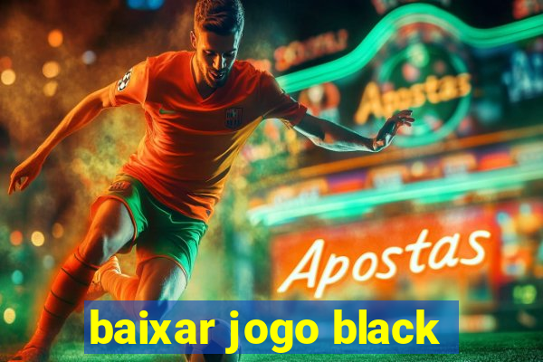 baixar jogo black