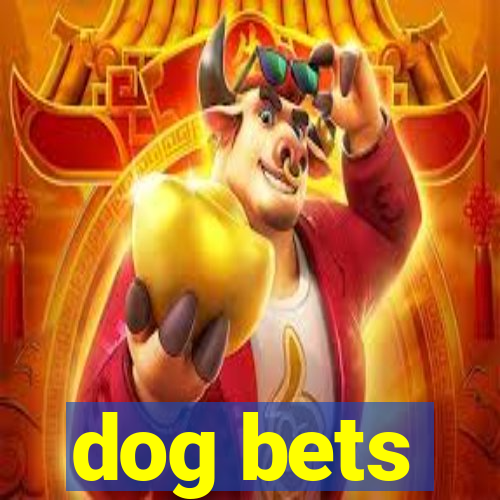 dog bets