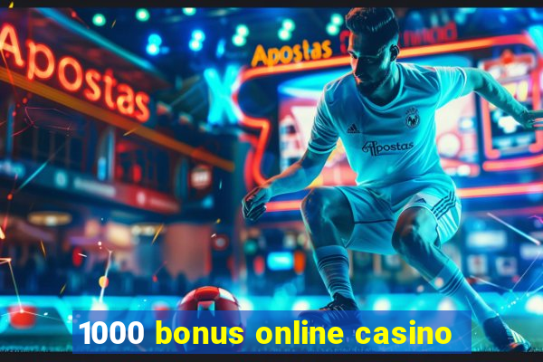 1000 bonus online casino